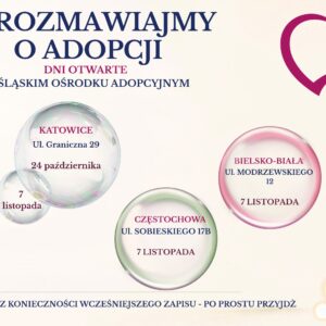 POROZMAWIAJMY O ADOPCJI Terminy Dni Otwartych w Śląskim Ośrodku Adopcyjnym w Katowciach